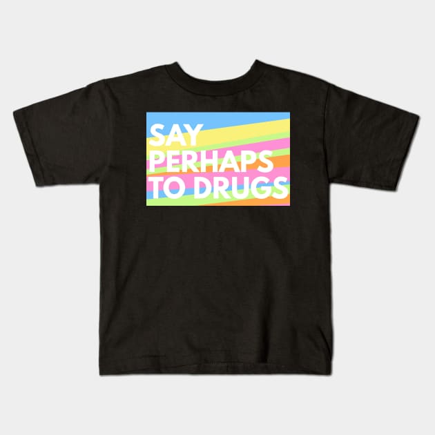 Say Perhaps To Drugs Kids T-Shirt by BloodLine